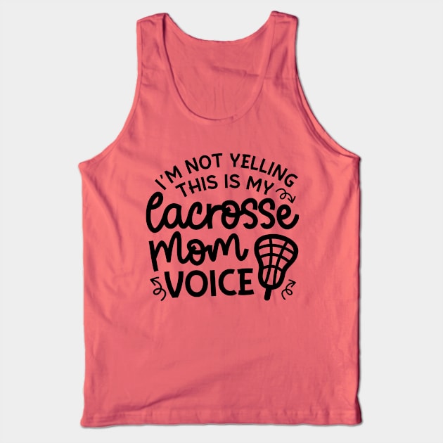 I’m Not Yelling This Is My Lacrosse Mom Voice Cute Funny Tank Top by GlimmerDesigns